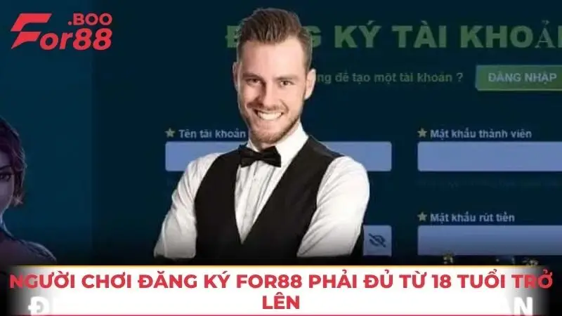 Người chơi đăng ký FOR88 phải đủ từ 18 tuổi trở lên