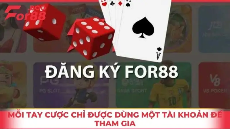 Mỗi tay cược chỉ được dùng một tài khoản để tham gia