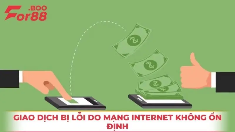 Giao dịch bị lỗi do mạng internet không ổn định