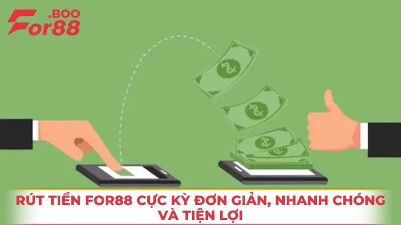 Rút tiền For88 cực kỳ đơn giản, nhanh chóng và tiện lợi